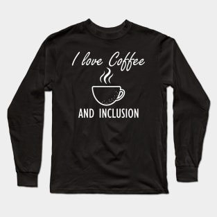 Coffee - I love coffee and inclusion Long Sleeve T-Shirt